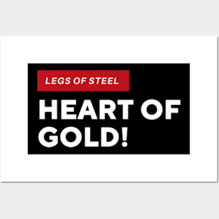 Legs of steel, heart of gold Posters and Art